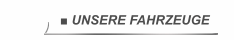 ■ UNSERE FAHRZEUGE