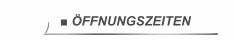 ■ ÖFFNUNGSZEITEN