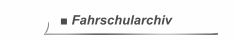 ■ Fahrschularchiv