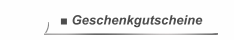 ■ Geschenkgutscheine