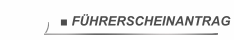 ■ FÜHRERSCHEINANTRAG