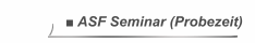 ■ ASF Seminar (Probezeit)